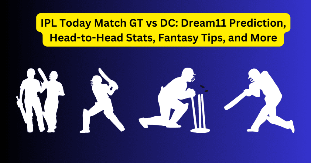 IPL Today Match GT vs DC: Dream11 Prediction, Head-to-Head Stats, Fantasy Tips, and More | IPL 2024