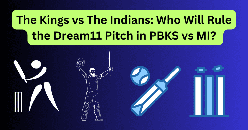 The Kings vs The Indians Who Will Rule the Dream11 Pitch in PBKS vs MI